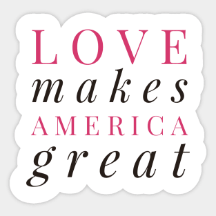 Love Makes America Great Sticker